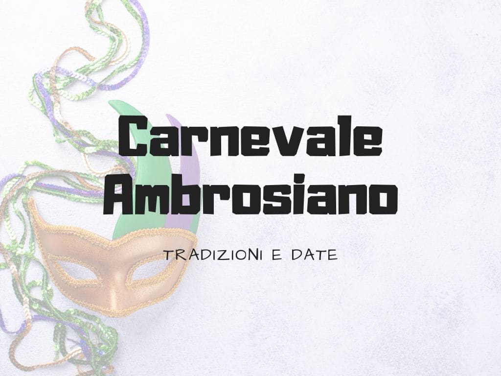 Carnevale Ambrosiano 2025: Date, Tradizioni e Quando si Festeggia a ...